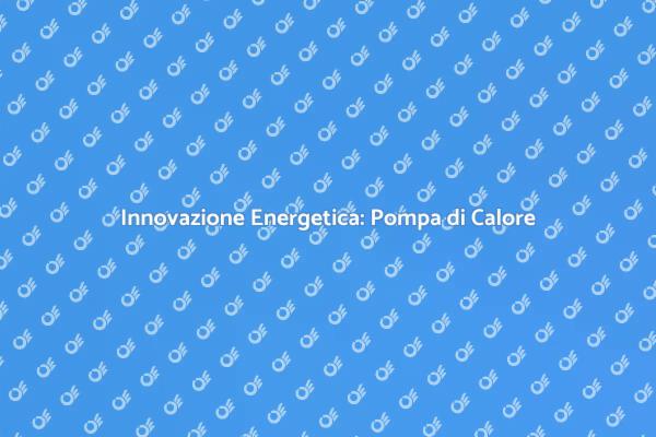 Comfort Energetico con Pompa di Calore