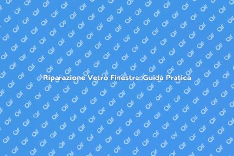 Riparare il Vetro delle Finestre