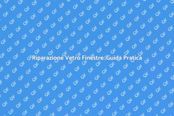 Come Riparare il Vetro delle Finestre