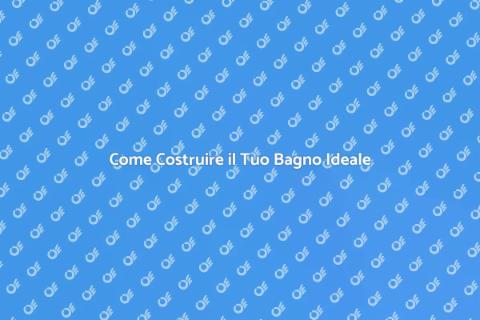 Costruire un Bagno: Guida Completa