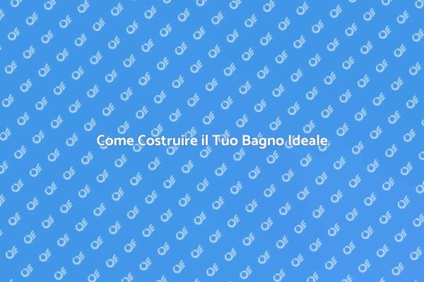 Realizza il Bagno dei Tuoi Sogni