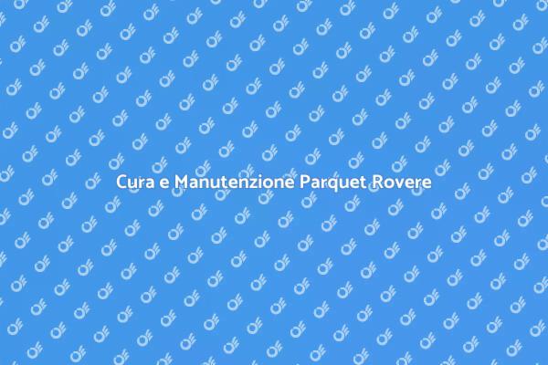 Manutenzione Parquet: Consigli Utili