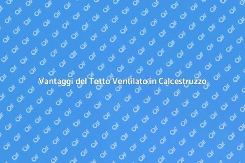 Tetto Ventilato in Calcestruzzo