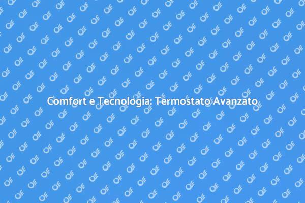 Termostato Avanzato per il Comfort