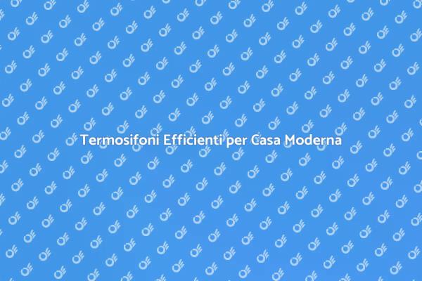 Sostituzione Termosifoni per Comfort