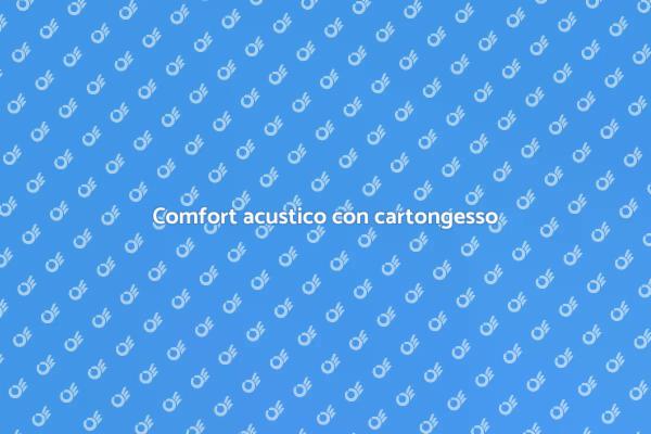 Isolamento acustico efficace con cartongesso