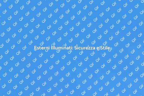 Illuminazione Esterni: Sicurezza e Design