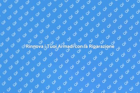 Riparazione Armadi: Rinnova la Tua Casa