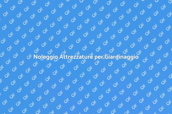Noleggio Macchine per Giardinaggio