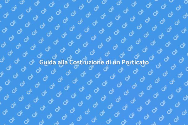 Come Costruire un Porticato Perfetto