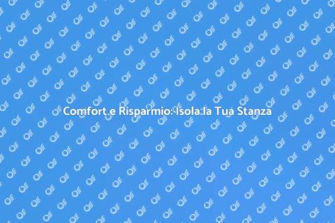 Isolare una Stanza per Comfort Energetico