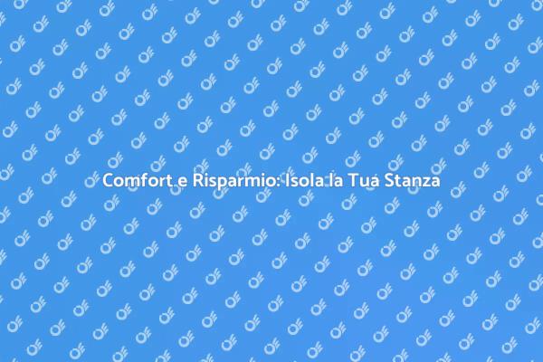 Isolamento Stanza: Comfort e Risparmio