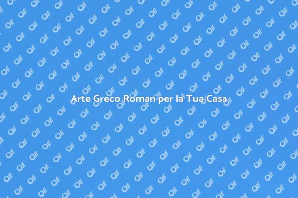 Scopri il Greco Roman in Casa Tua