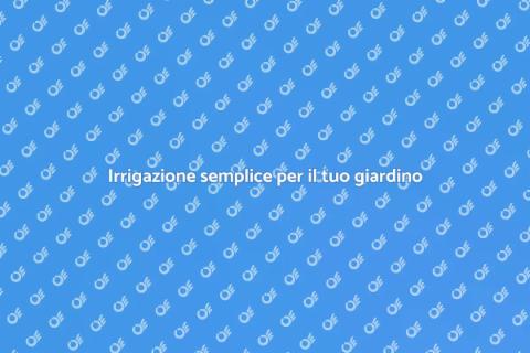 Sistema d'irrigazione facile da installare