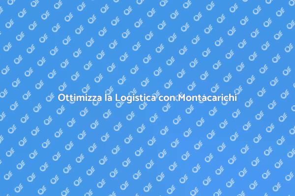 Montacarichi: Chiave per l'Efficienza