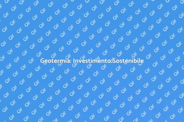Geotermia: Il Futuro Economico Sostenibile