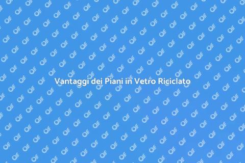 Piani di Lavoro in Vetro Riciclato