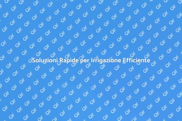 Riparazione Efficiente dell'Irrigazione