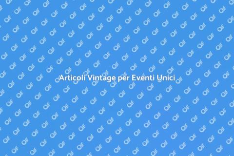 Noleggiare Articoli Vintage per Eventi