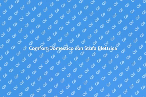 Stufa Elettrica: La Soluzione Ideale