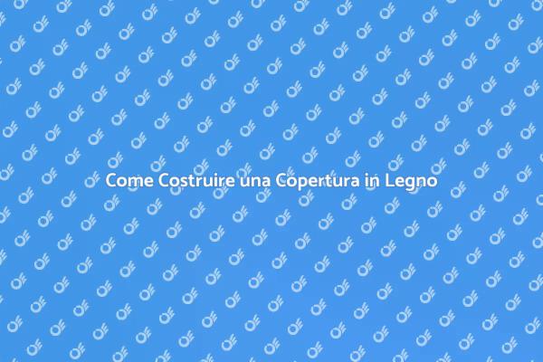 Copertura in Legno: Idee e Suggerimenti