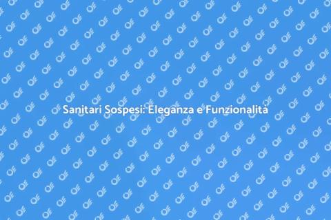 Installazione Sanitari Sospesi Moderni