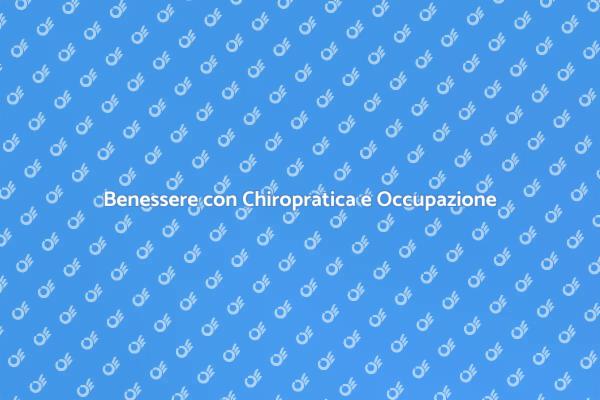 Sinergia tra Chiropratica e Terapia Occupazionale