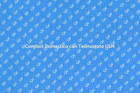 Termostato GSM per Comfort Efficiente