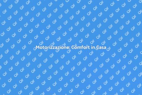 Installare Motorizzazione per Comfort