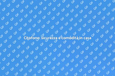 Installare un citofono per sicurezza