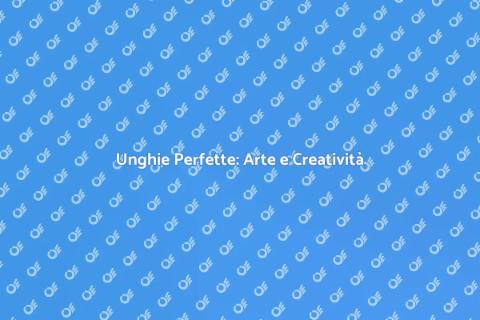 Ricostruzione Unghie: Bellezza Creativa
