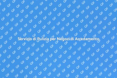 Pulizia Negozi di Arredamento Efficace