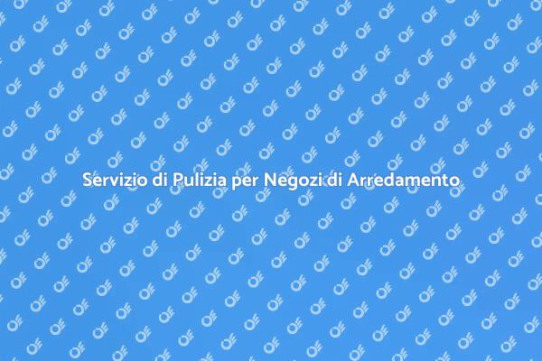 Pulizia Professionale per Negozi di Arredamento