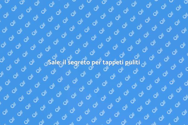 Sale per tappeti: pulizia naturale e facile