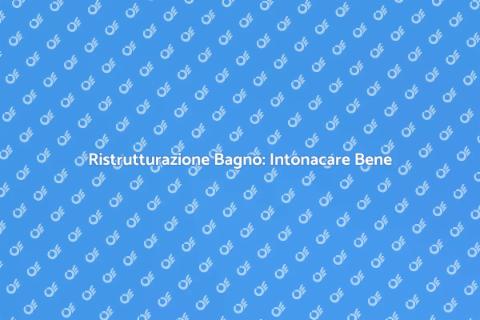 Intonacare il Bagno: Guida Essenziale