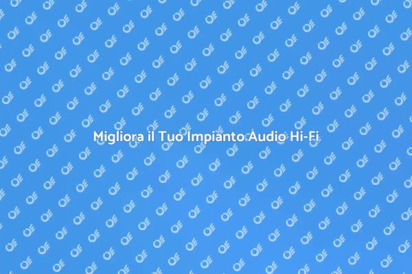 Rinnova il Tuo Impianto Audio Hi-Fi