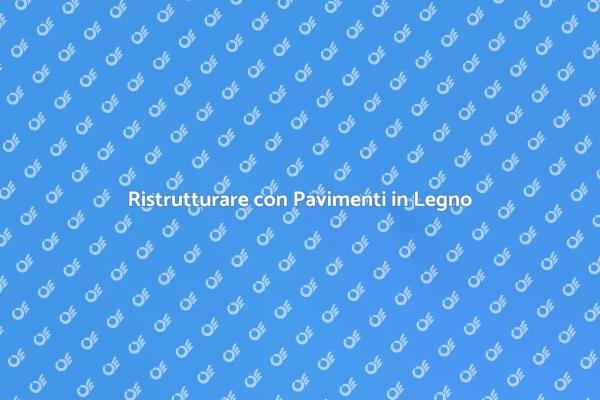 Ristrutturazione: Pavimento in Legno