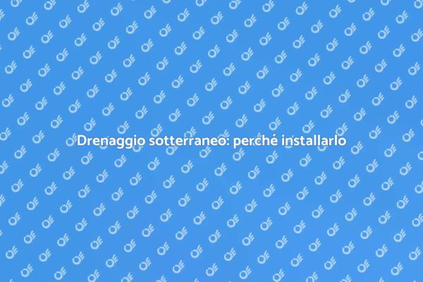Drenaggio sotterraneo: un must per la casa