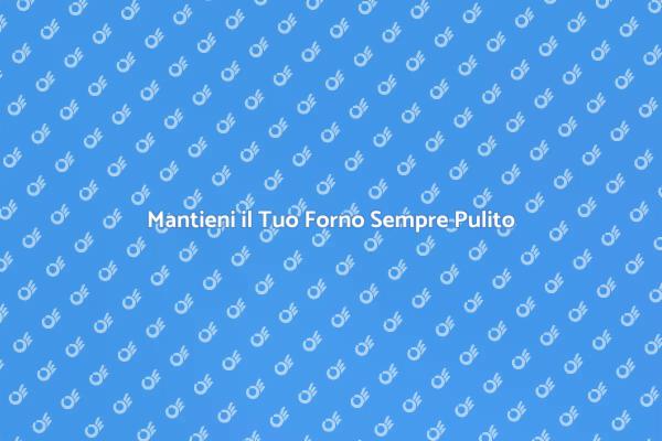 Perché Scegliere un Servizio di Pulizia Forno?