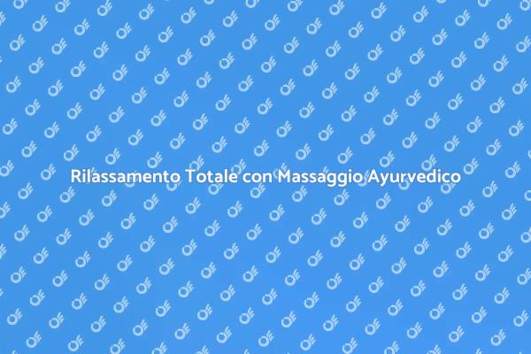 Ritorna al Benessere con il Massaggio Ayurvedico