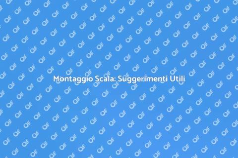 Montaggio Scala: Guida Completa e Pratica