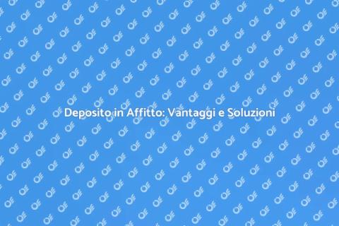 Affittare un Deposito: Soluzione Ideale