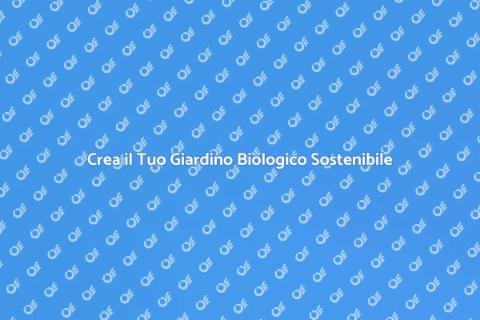 Giardino Biologico: Crea il Tuo Paradiso