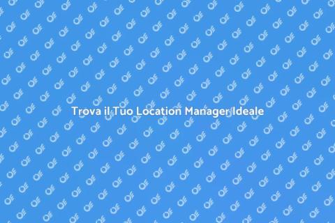 Assumere un Location Manager Esperto