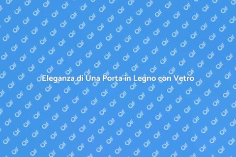 Porta in Legno con Vetro: Design Unico