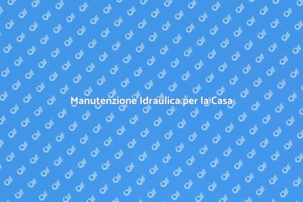 Perché Scegliere un Servizio Idraulico