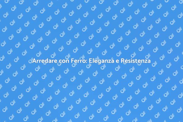 Ferro per Arredare: Eleganza e Funzionalità