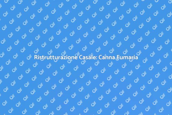 Ristrutturare un Casale con Canna Fumaria