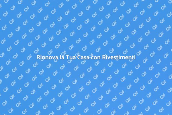 Rivestimenti: Trasforma il Tuo Spazio