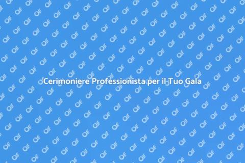 Noleggiare un Cerimoniere per Gala